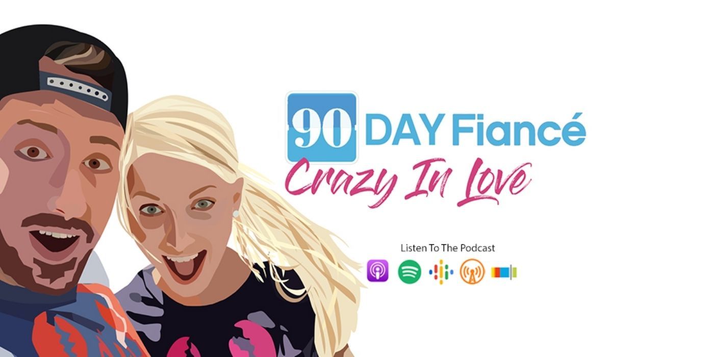 The 10 Best Podcasts For Fans Of 90 Day Fiancé